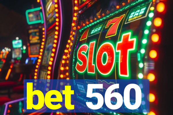 bet 560